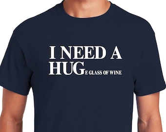 I NEED A HUGe Glass Of Wine Shirt, Wine Shirt, Funny Wine Shirt, Wine Lover Shirt, Funny Drinking Shirt, Best Wine Shirt, Wine Gift Shirt