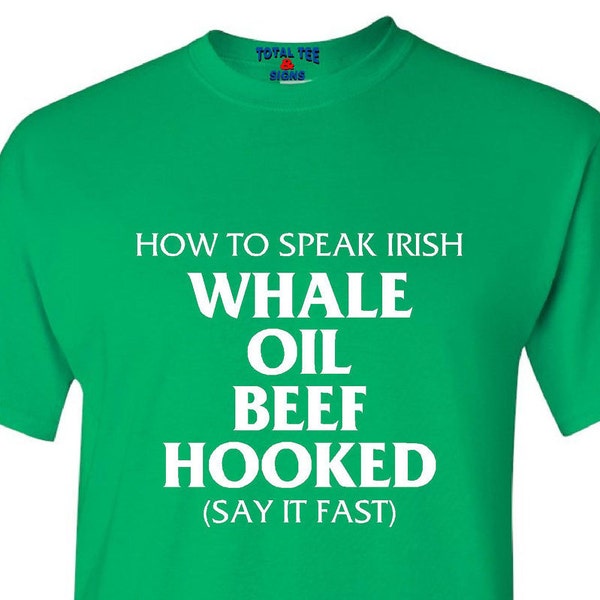 How To Speak Irish - Whale Oil Beef Hooked - St. Patricks Day - Funny T-shirt