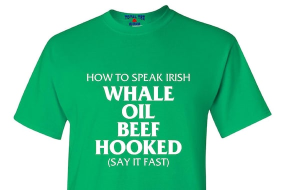 Whale Oil Beef Hooked Shirt - Funny How To Speak Irish Tee Whale Oil Beef Hooked Shirt - Funny How To Speak Irish Tee