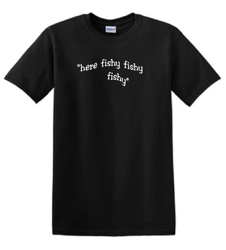 Here Fishy Fishy Fishy Love to Fish Funny Tshirt Etsy