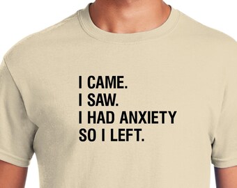 I Came I Saw I Had Anxiety So I Left Shirt, Funny Saying Quotes, Introvert Gift, Sassy Shirt, Cute Women Shirt, Funny Women Shirt, Gift