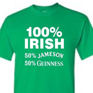 May include: Green t-shirt with white text that reads "100% IRISH 50% JAMESON 50% GUINNESS"