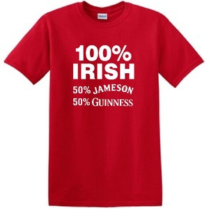 May include: Red t-shirt with white text that reads "100% IRISH 50% JAMESON 50% GUINNESS"