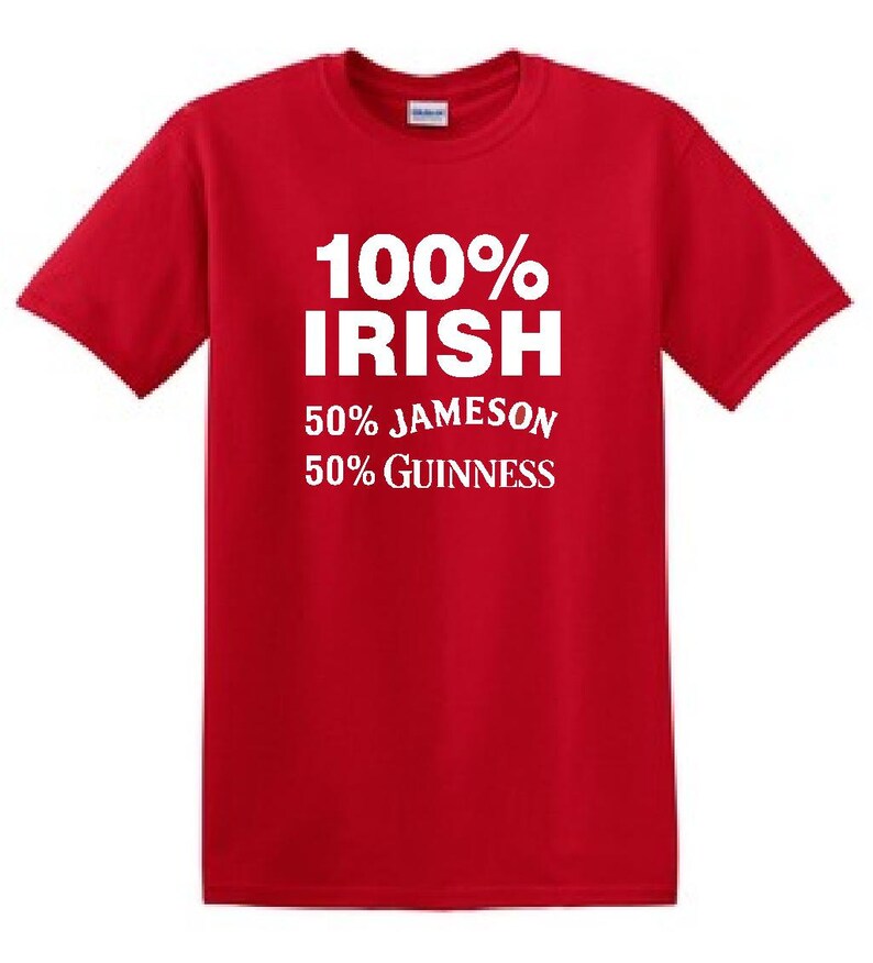 May include: Red t-shirt with white text that reads "100% IRISH 50% JAMESON 50% GUINNESS"