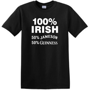May include: Black t-shirt with white text that reads "100% IRISH 50% JAMESON 50% GUINNESS"
