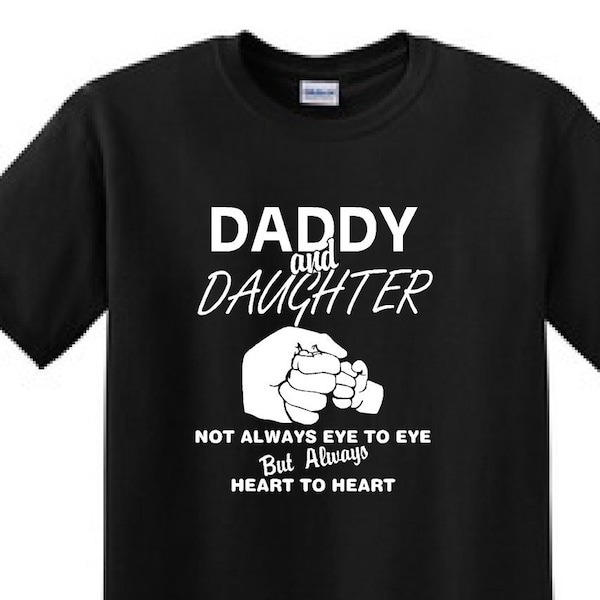 DADDY And DAUGHTER Not Always Eye To Eye But ALWAYS Heart To Heart - t-shirt