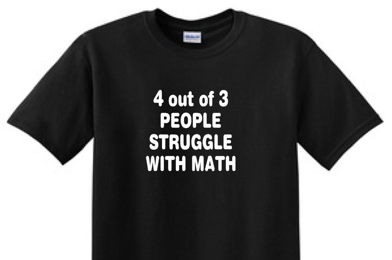 4 Out of 3 PEOPLE STRUGGLE With Math Funny T-shirt | Etsy