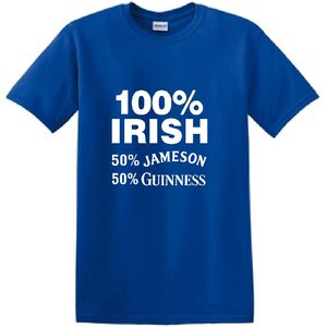 May include: A royal blue t-shirt with white text that reads "100% IRISH 50% JAMESON 50% GUINNESS".