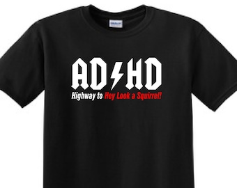 ADHD- Highway to Hey look a Squirrel - Funny T-Shirt