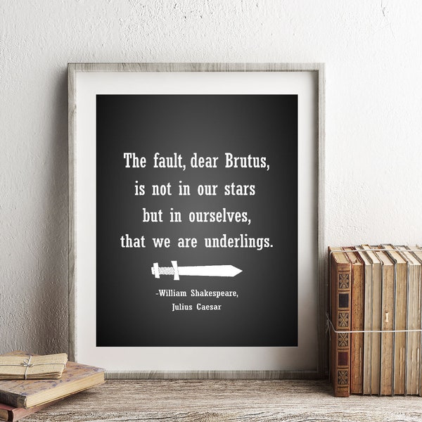 Shakespeare Print, Julius Caesar Quote, The Fault Dear Brutus Is Not In Our Stars, Shakespeare Poster, Literary Quotes, English Major Gift