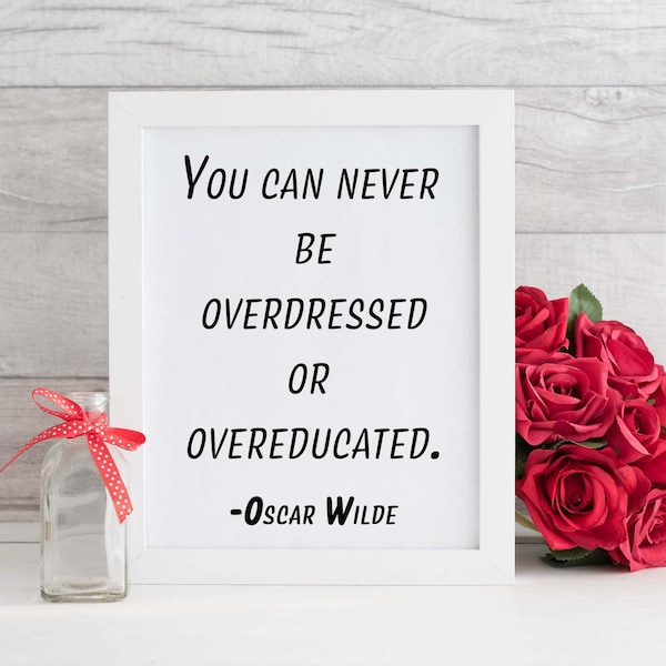 You Can Never Be Overdressed Or Overeducated, Oscar Wilde Quote, Graduation Gift, Wilde Art Print, Oscar Wilde Poster, Literature Art Gift