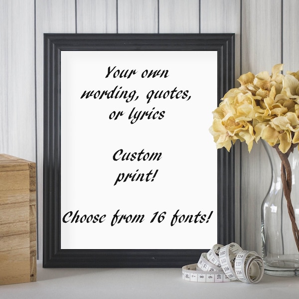 Custom Quote Print, Printable, Choose Your Own Wording, Song Lyrics Print, Poem Poster, Literary Quotes, Funny Quotes, Inspirational Quotes