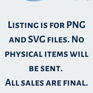 May include: Text on a white background with a blue watercolor border. The text reads: "LISTING IS FOR PNG AND SVG FILES. NO PHYSICAL ITEMS WILL BE SENT. ALL SALES ARE FINAL."
