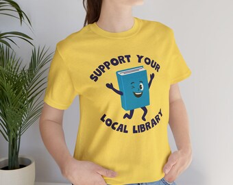 Support Your Local Library, Library Shirt, Librarian T Shirt, Support Your Public Library, Librarian Gift, Librarian Retirement Gift