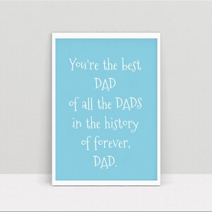 May include: A light blue printable card with white text that reads "You're the best DAD of all the DADS in the history of forever, DAD."