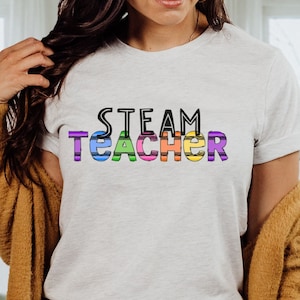 STEAM Teacher T-Shirt, New Teacher Shirt, STEM Teacher Appreciation Gift