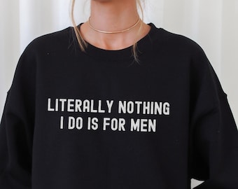 Literally Nothing I do is for Men, Feminism T-Shirt, Women&#39;s Funny Tee, Pro Choice T-shirt, Reproductive Rights Shirt, Women&#39;s Rights Shirt