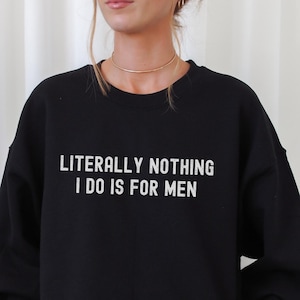 Literally Nothing I do is for Men, Feminism T-Shirt, Women's Funny Tee, Pro Choice T-shirt, Reproductive Rights Shirt, Women's Rights Shirt