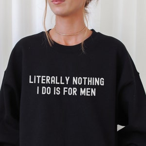 Literally Nothing I do is for Men, Feminism T-Shirt, Women's Funny Tee, Pro Choice T-shirt, Reproductive Rights Shirt, Women's Rights Shirt