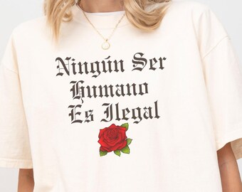 Ningun Ser Humana Es Ilegal Protest Tee, Activist Mexican Immigrant Rights Shirt, No Human Being Is Illegal Apparel, Unisex T-Shirt