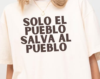 Solo El Pueblo Salva Al Pueblo, Unisex T-shirt, Inspirational Spanish Quote Tee, Social Justice Shirt, Activist Clothing, Community Support