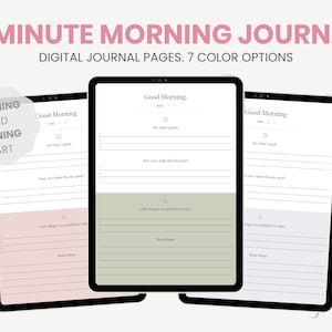 May include: Three digital journal pages with the text "Good Morning." at the top of each page. The pages are in pink, green, and blue. The text "5 MINUTE MORNING JOURNAL" is at the top of the image. The text "DIGITAL JOURNAL PAGES. 7 COLOR OPTIONS" is below the title. The text "MORNING AND EVENING PART" is in a circle in the upper left corner of the image.