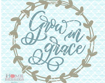 Grow In Grace svg Hand Lettered svg Hand Drawn Wreath svg Christian svg Religious svg dxf eps ai cut files for cutting machines