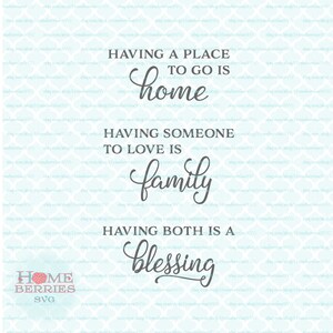 Having A Place To Go Is Home Having Someone To Love Is Family Having Both Is A Blessings svg eps jpg ai files for Cricut Silhouette & others