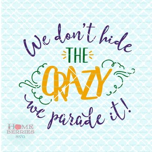 Könnte beinhalten: Lila, grün und gelber Text auf weißem Hintergrund lautet "We don't hide the crazy we parade it!" mit einem grünen und gelben Wirbeldesign. Home Berries SVG befindet sich unten links.