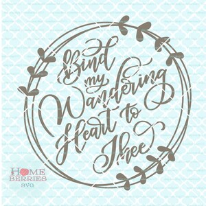 Bind My Wandering Heart To Thee svg Christian svg Religious svg Bible Verse svg Hymn svg dxf eps ai cut files for cutting machines