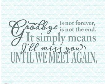 They Simply MeanI'll Miss You Until we Meet Again Newborn Memorial Quote Decal Goodbyes are not Forever Discounted Size: 20 Inches x 40 Inches 22 Colors Available Goodbyes are not The end They Simply MeanI'll Miss You Until we Meet Again Newborn Memorial Quote Decal Goodbyes are not Forever Discounted Size: 20 Inches x 40 Inches 22 Colors Available Goodbyes are not The end