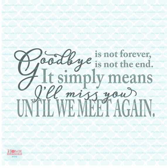 Memorial Quote Svg Grieving Svg Loss Svg Goodbye Is Not Etsy Memorial Quote Svg Grieving Svg Loss Svg Goodbye Is Not Etsy