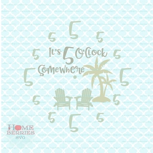 May include: A light green and brown SVG design featuring a clock face with the text "It's 5 O'clock Somewhere" and two beach chairs with palm trees. The clock face has the number 5 repeated around the circle.