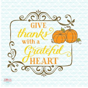 Give Thanks With A Grateful Heart Thanksgiving Sign Quote Pumpkins svg dxf eps jpg ai files for Cricut Silhouette & other machines