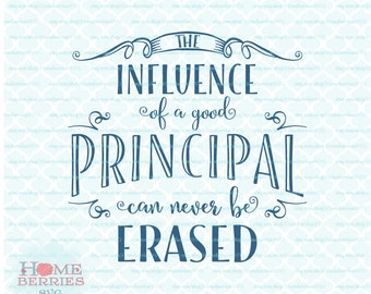 The Influence Of A Good Principal Can Never Be Erased Appreciation Gift Quote svg dxf eps jpg ai files for Cricut Silhouette & others