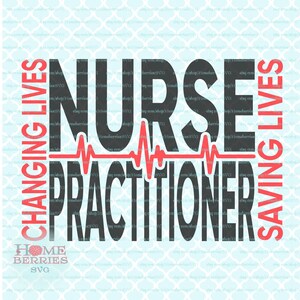 May include: Black and red graphic design with the text "NURSE PRACTITIONER" in large bold letters. The text "CHANGING LIVES" is on the left side of the design and "SAVING LIVES" is on the right side. A red heartbeat graphic is above the text "NURSE PRACTITIONER".