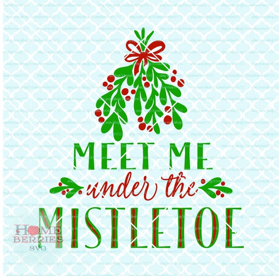 Meet Me Under The Mistletoe svg Christmas svg Christmas ...