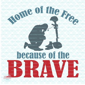 Home of the Free Because of the Brave svg Military svg Soldier svg Memorial Day svg Veterans Day svg dxf eps jpg files for Cricut Silhouette