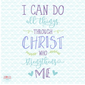 I Can Do All Things Through Christ svg Christian svg Religious svg Lord svg Savior svg Quote svg dxf eps jpg files for Cricut SIlhouette