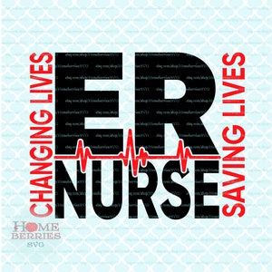 May include: Black and red graphic design with the text "ER NURSE" and the phrases "Changing Lives" and "Saving Lives".