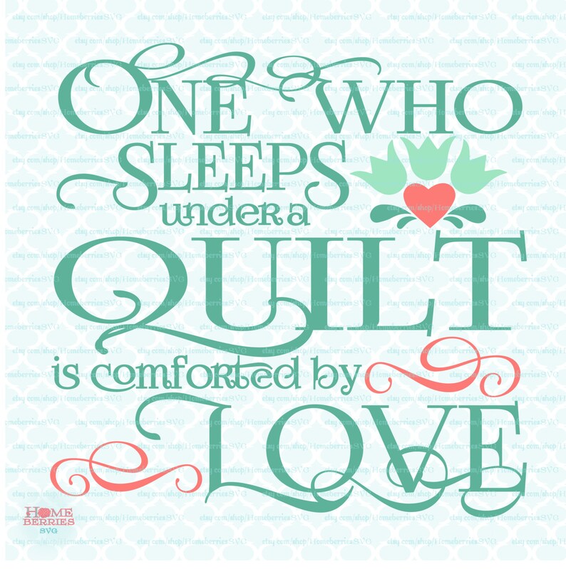 Download One Who Sleeps Under a Quilt is Comforted By Love svg Home ...