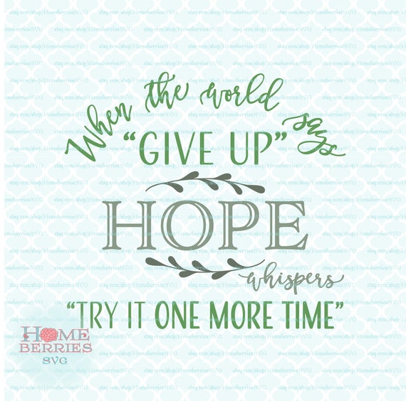 Download When The World Says Give Up Hope Whispers Try One More Time Etsy