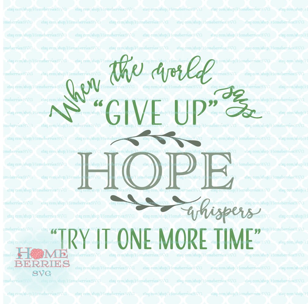 Download When The World Says Give Up Hope Whispers Try One More Time Etsy