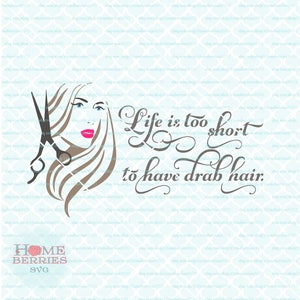 Life Is Too Short To Have Drab Hair Hairstylist Hairdresser Salon Scissors svg dxf eps jpg ai files for Cricut Silhouette & other machines