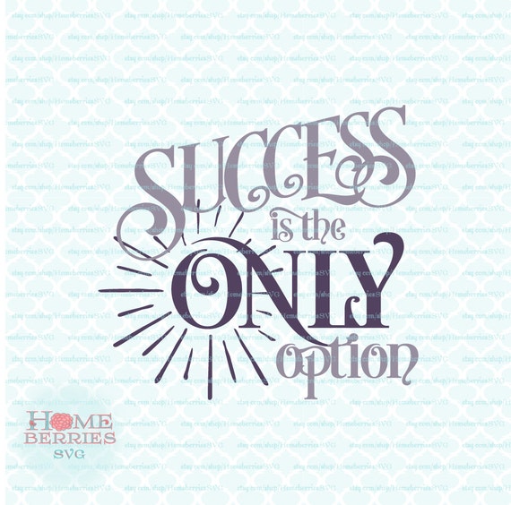 Download Success Is The Only Option Quote Svg Business Svg Motivational Etsy