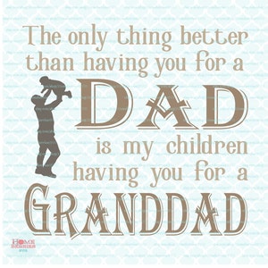Cita del día del padre svg Lo único mejor que tenerte como papá es que mis hijos te tengan como abuelo svg dxf eps jpg archivos de corte