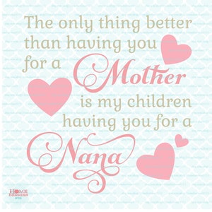 Le madri giorno svg solo cosa meglio di madre è file jpg eps dxf di svg di miei bambini avendo voi per una Nana per Cricut Silhouette tagliare file