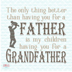 Día del padre svg Lo único mejor que tenerte como padre es que mis hijos te tengan como abuelo svg dxf eps jpg archivos de corte