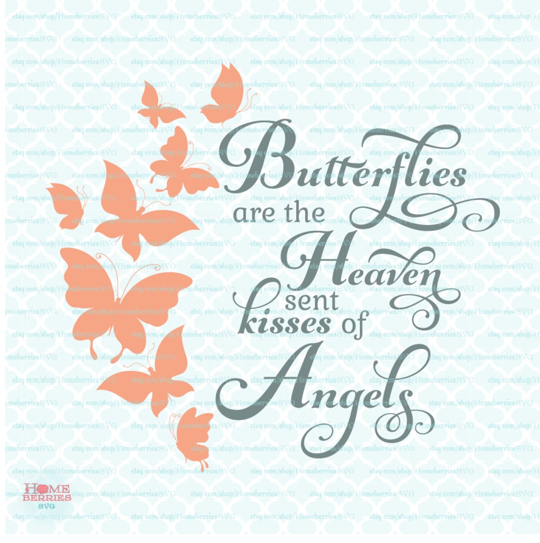 Butterflies Are the Heaven Sent Kisses of Angels Quote Svg Dxf Eps Jpg