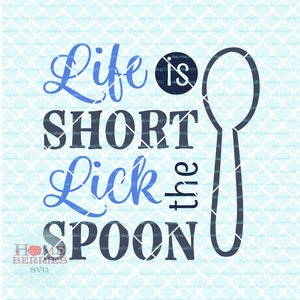 Life Is Short Lick The Spoon svg Kitchen Quote svg Baking svg Cooking svg Bake svg Cook svg dxf eps ai cut files for cutting machines